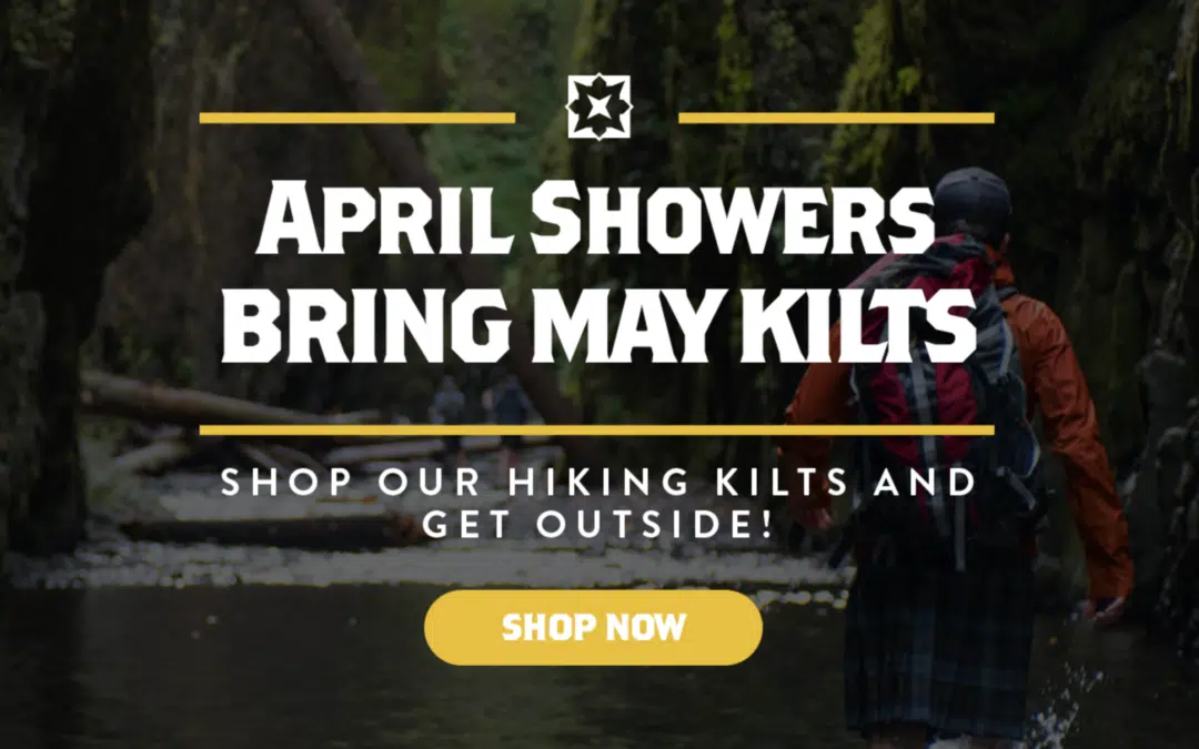 April Showers Bring May Kilts!