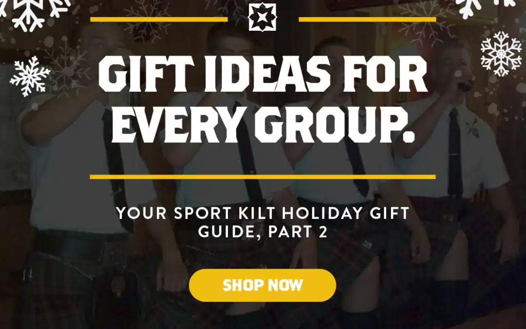Your Kilted Gift Guide For Lassies + Lads