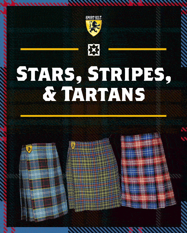 Save $20 On Military Kilts All Weekend FOR THE BRAVEST OF THEM ALL We’ll be spending our weekend honoring the heroes we’re proud to call Sport Kilt family. We encourage you to do the same for the veterans in your life, and to remember those who have made the ultimate sacrifice. Our military tartans are our favorite to produce, and we’re excited to offer a $20 discount on all Military Kilts tomorrow through May 30. Use code 22VETKILTS at checkout. SHOP NOW (https://sportkilt.com/product-category/veterans/)