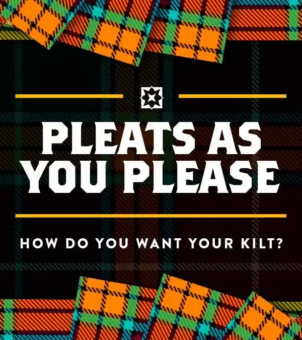 How Do You Want Your Kilt?