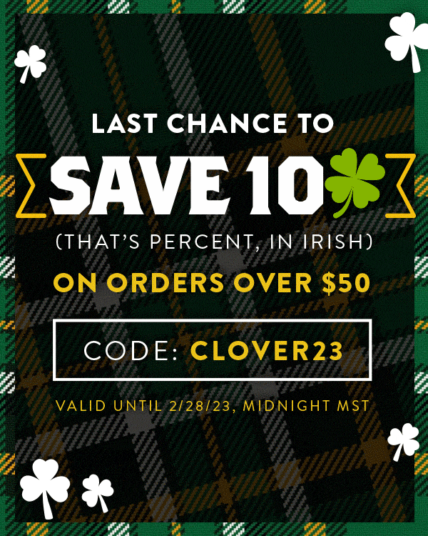 Our St. Pat’s sale is still jigging alone. Here’s everything you get when you place your order by February 28: - 10% off your order (over $50) - - A Free Irish Clover Pin - - Guaranteed delivery by St. Patrick’s Day! - Here are some products to help you go green: